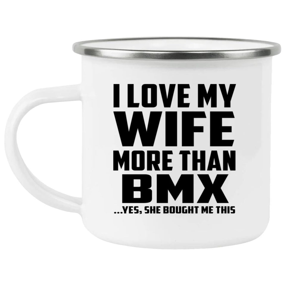 I Love My Wife More Than BMX - 12oz Camping Mug