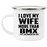 I Love My Wife More Than BMX - 12oz Camping Mug