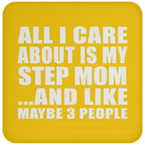 All I Care About Is My Step Mom - Drink Coaster