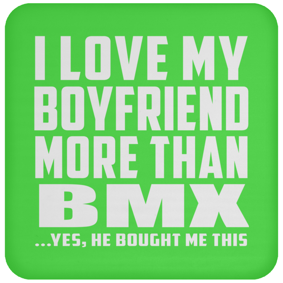 I Love My Boyfriend More Than BMX - Drink Coaster