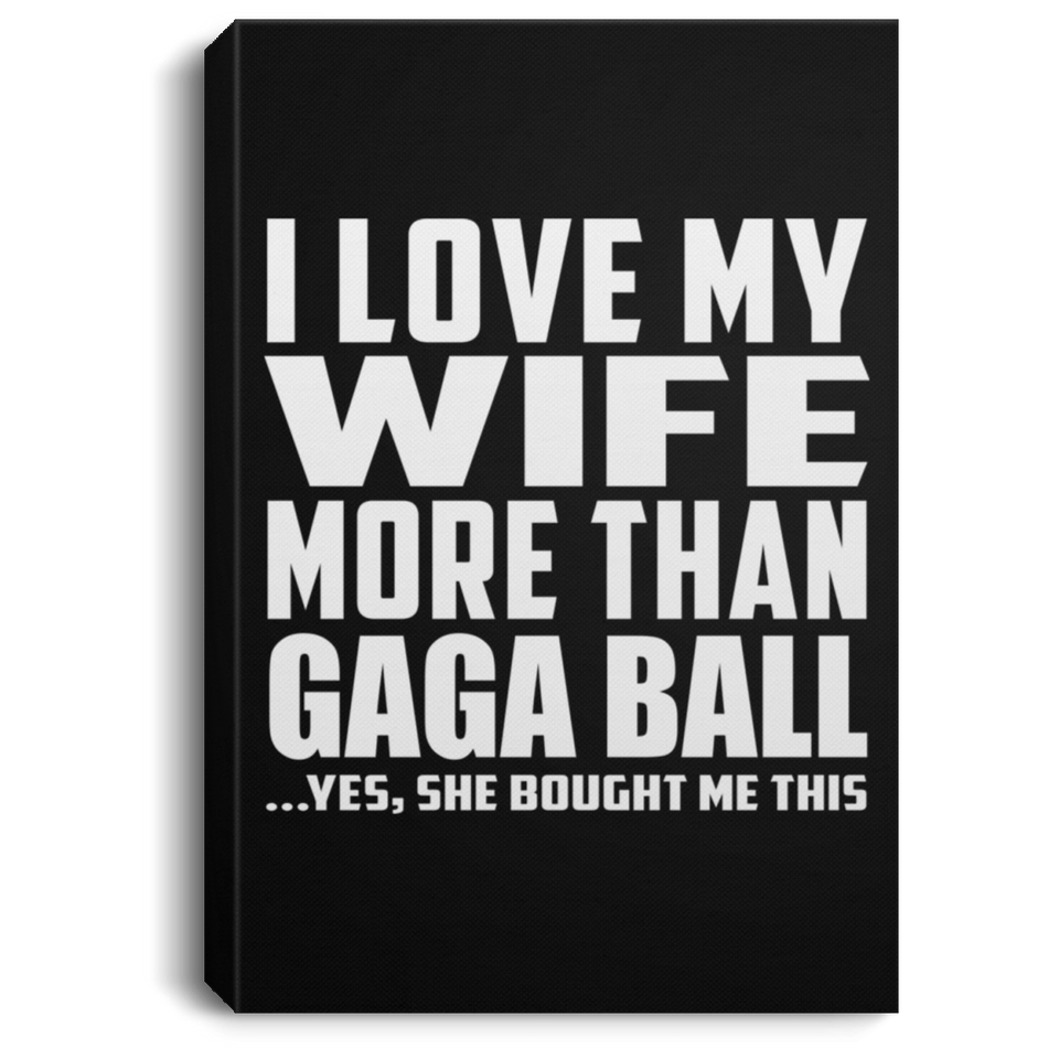 I Love My Wife More Than Gaga Ball - Canvas Portrait