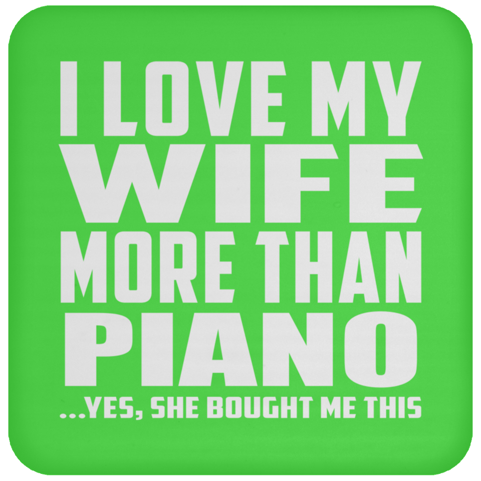 I Love My Wife More Than Piano - Drink Coaster