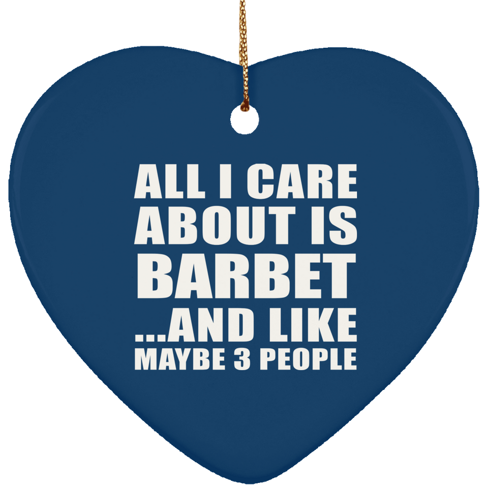 All I Care About Is Barbet - Heart Ornament