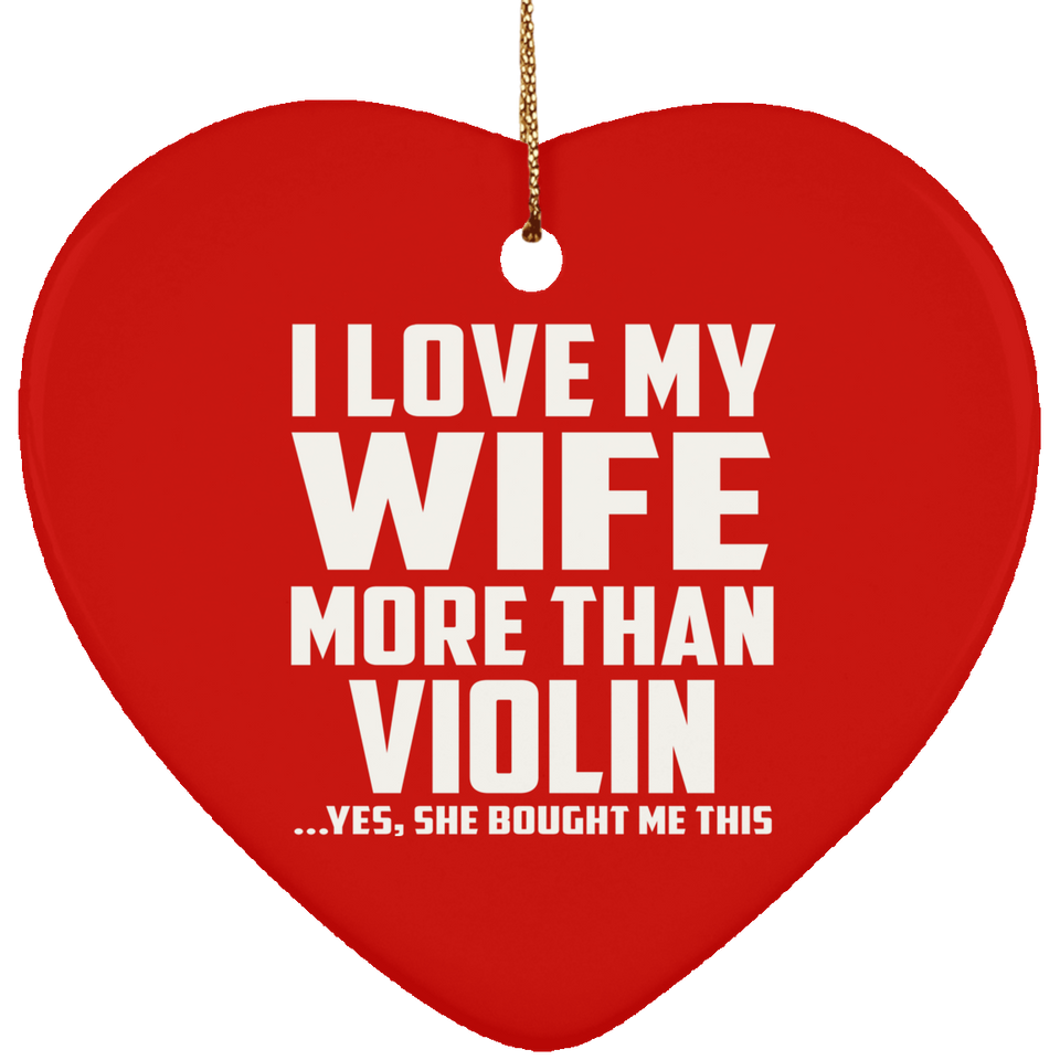 I Love My Wife More Than Violin - Heart Ornament