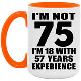 75th Birthday I'm Not 75 I'm 18 With 57 Years Experience - 15oz Accent Mug Orange