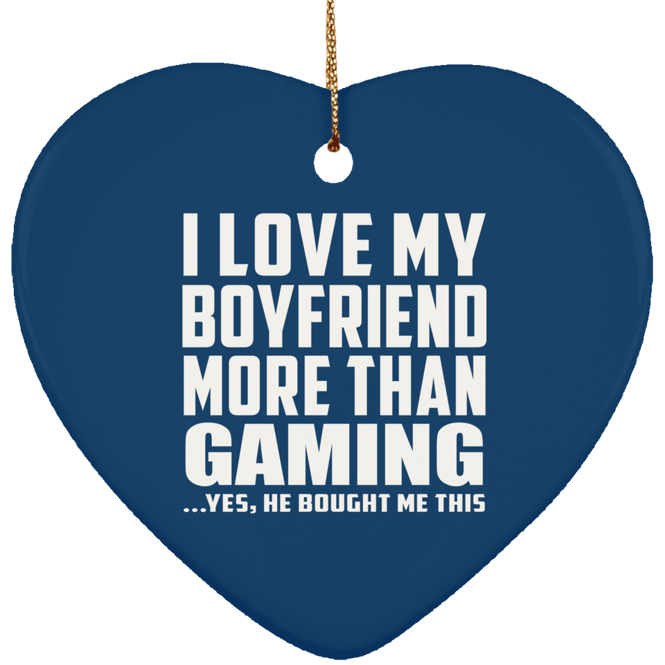I Love My Boyfriend More Than Gaming - Heart Ornament