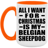 All I Want For Christmas Is My Belgian Sheepdog - 15oz Accent Mug Orange