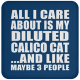 All I Care About Is My Diluted Calico Cat - Drink Coaster