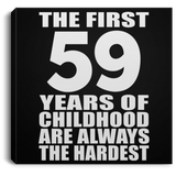 59th Birthday First 59 Years of Childhood Are The Hardest - Canvas Square