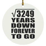 57th Anniversary Square Root of 3249 Years Down Forever To Go - Circle Ornament
