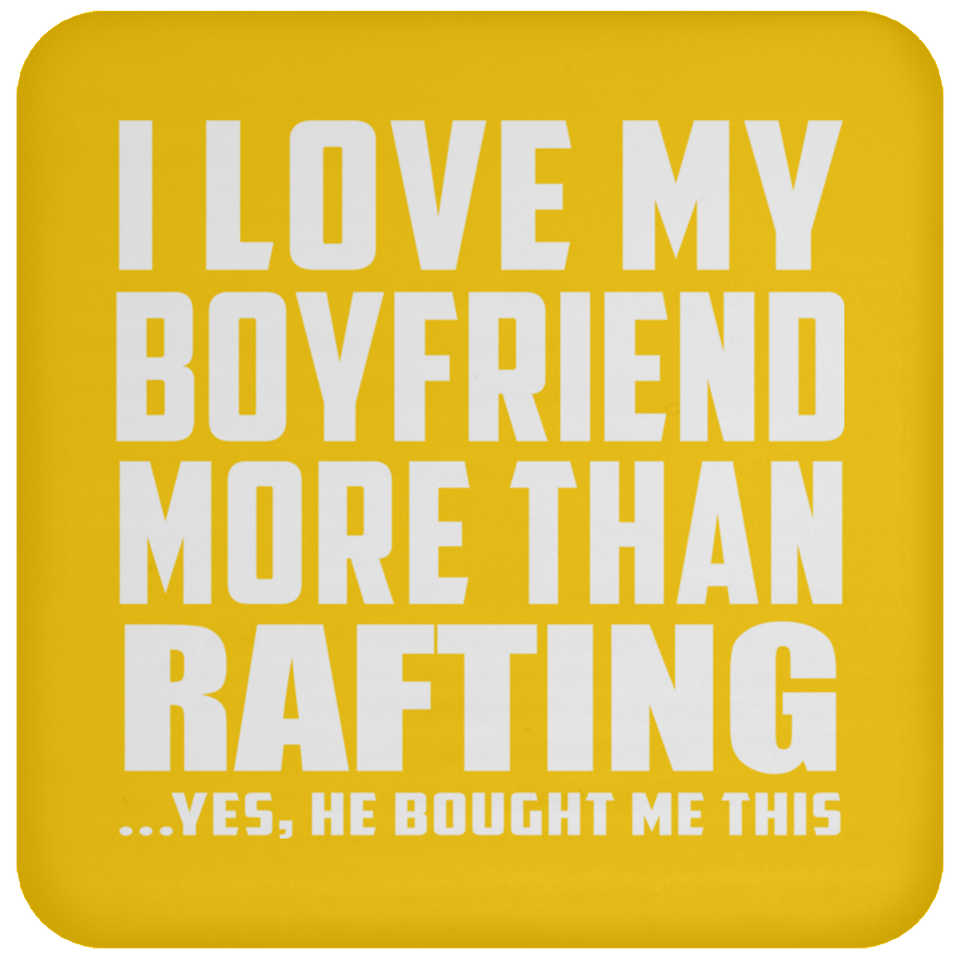 I Love My Boyfriend More Than Rafting - Drink Coaster