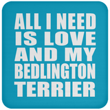 All I Need Is Love And My Bedlington Terrier - Drink Coaster