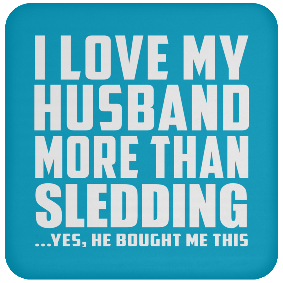 I Love My Husband More Than Sledding - Drink Coaster