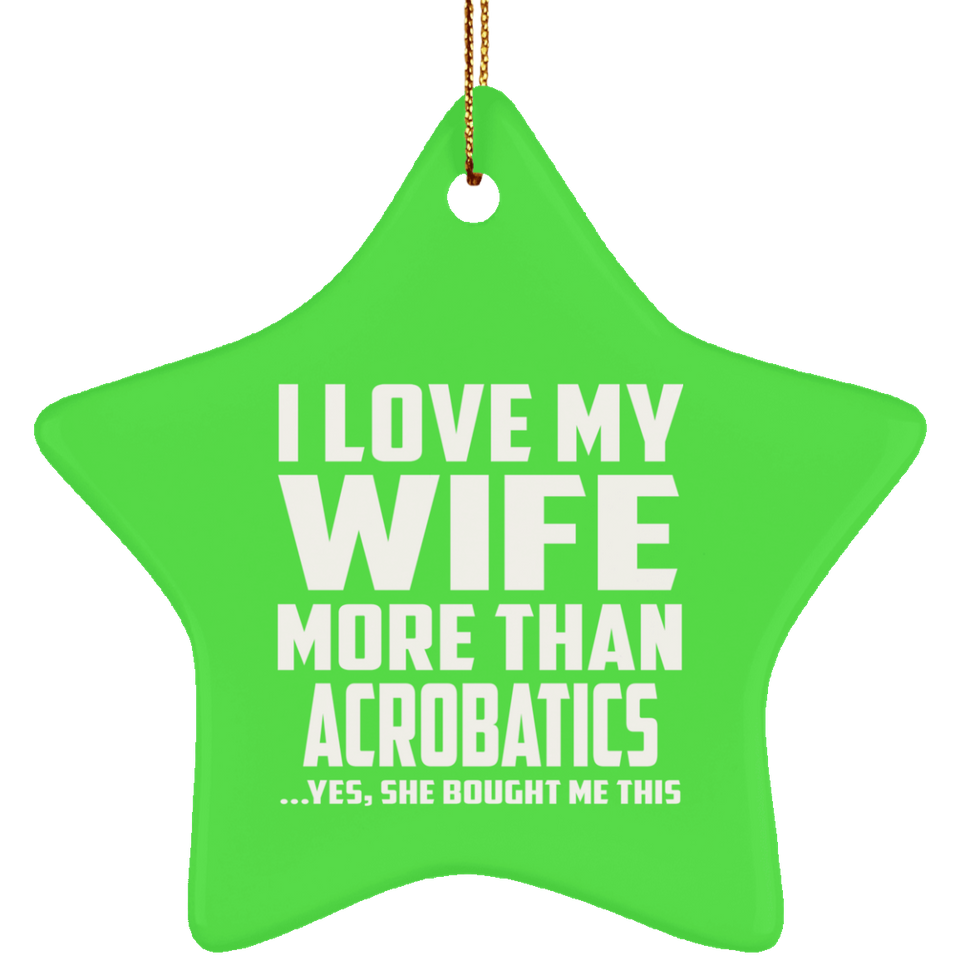 I Love My Wife More Than Acrobatics - Star Ornament