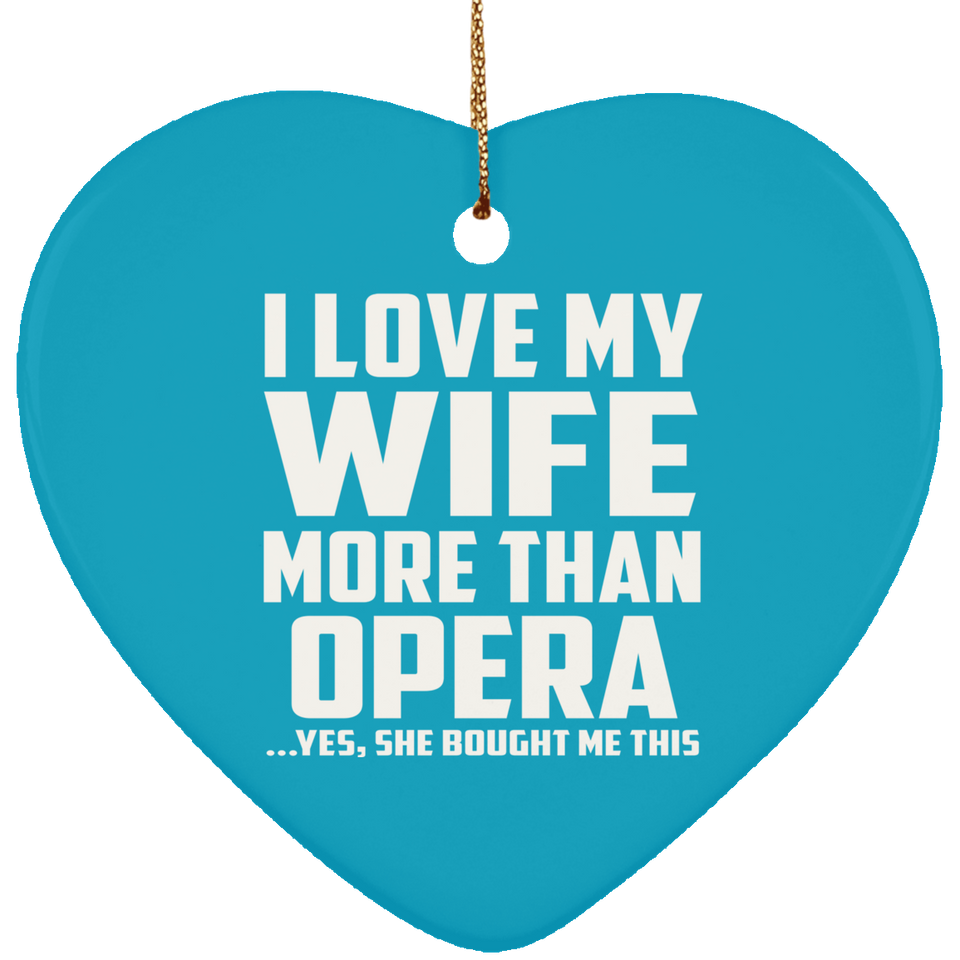I Love My Wife More Than Opera - Heart Ornament