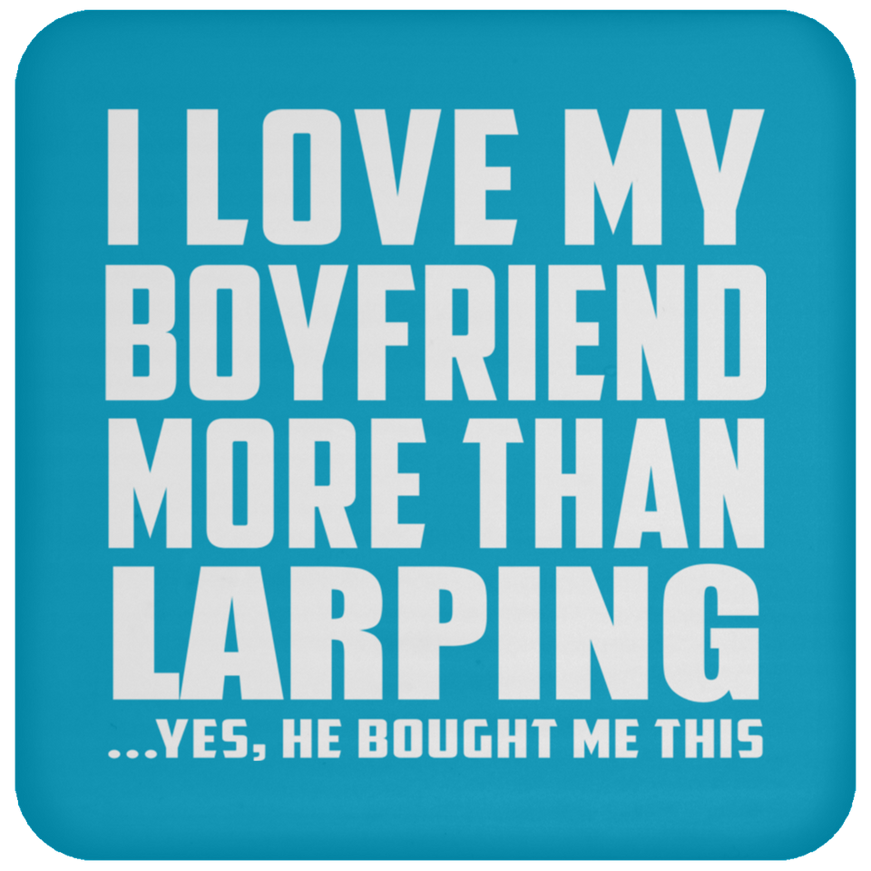I Love My Boyfriend More Than Larping - Drink Coaster