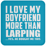 I Love My Boyfriend More Than Larping - Drink Coaster