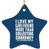 I Love My Girlfriend More Than Collecting Currency - Star Ornament
