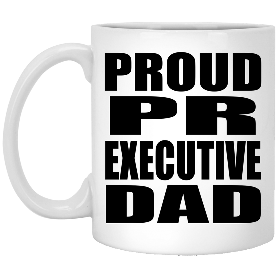 Proud PR Executive Dad - 11oz Coffee Mug