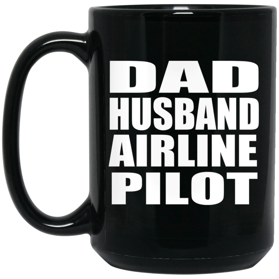 Dad Husband Airline Pilot - 15oz Coffee Mug Black