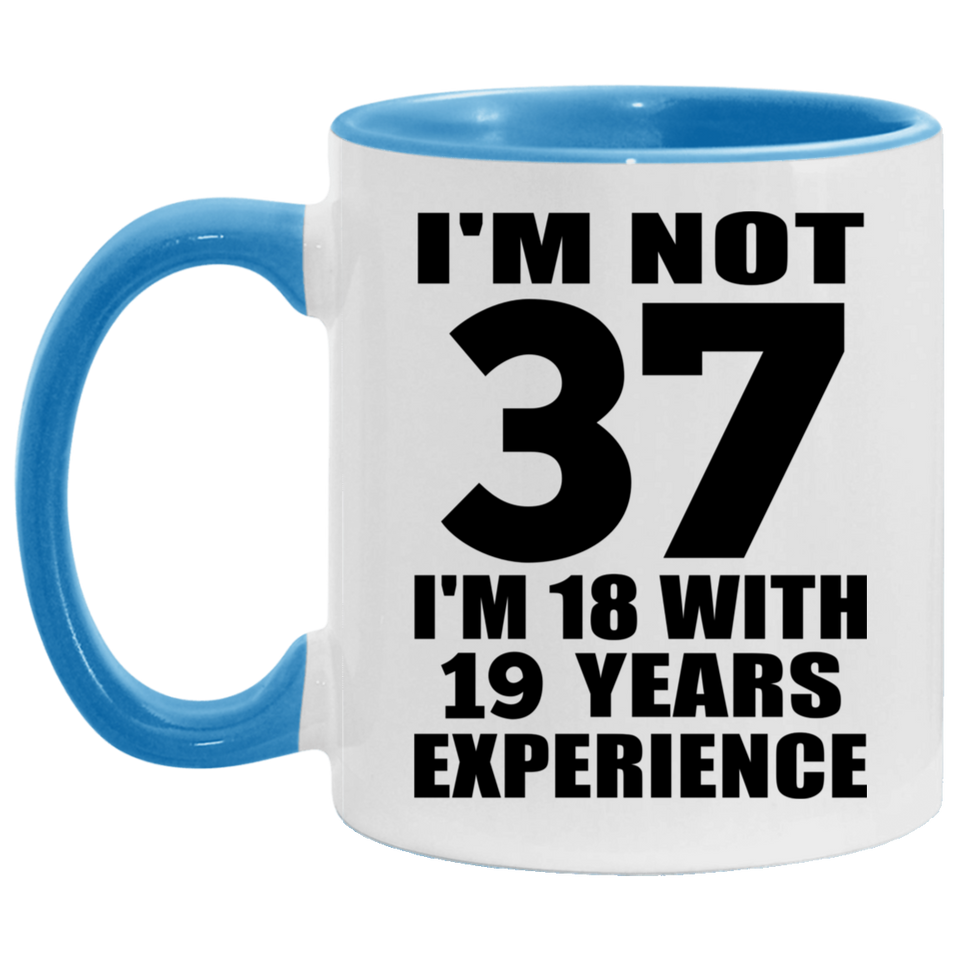 37th Birthday I'm Not 37 I'm 18 With 19 Years Experience - 11oz Accent Mug Blue