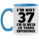 37th Birthday I'm Not 37 I'm 18 With 19 Years Experience - 11oz Accent Mug Blue