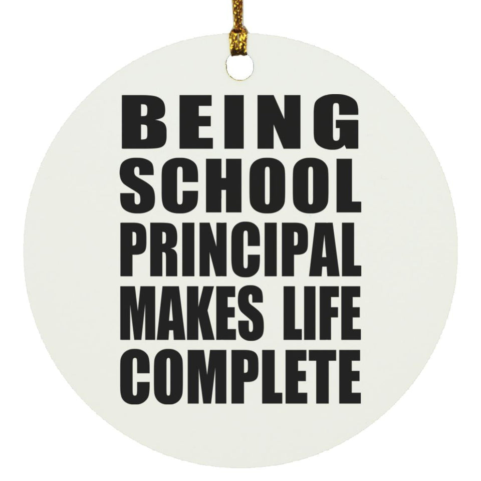Being School Principal Makes Life Complete - Circle Ornament