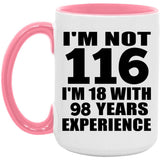 116th Birthday I'm Not 116 I'm 18 With 98 Years Experience - 15oz Accent Mug Pink