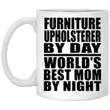 Furniture Upholsterer By Day World's Best Mom By Night - 11 Oz Coffee Mug