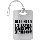 All I Need Is Love And My Shepherd Chow - Luggage Bag Tag