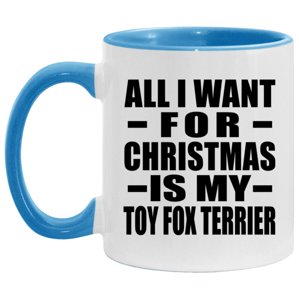 All I Want For Christmas Is My Toy Fox Terrier - 11oz Accent Mug Blue