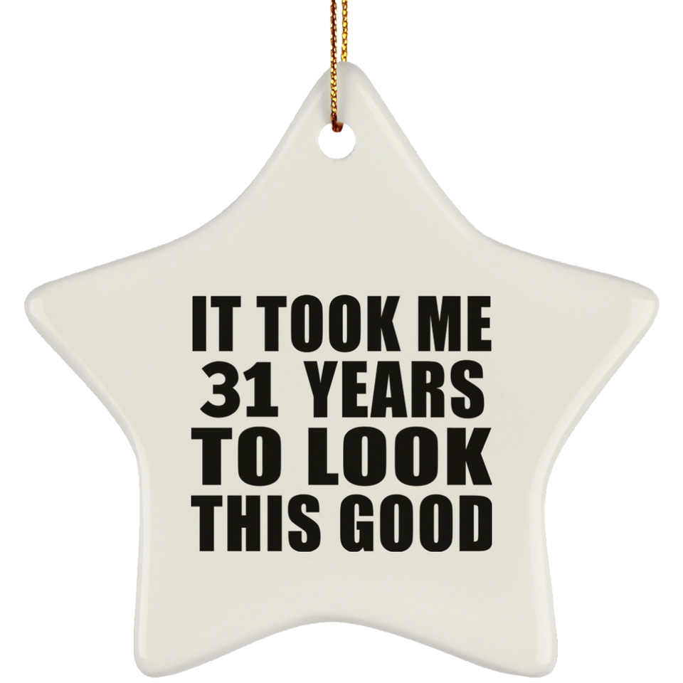 31st Birthday Took Me 31 Years To Look This Good - Star Ornament