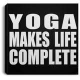 Yoga Makes Life Complete - Canvas Square
