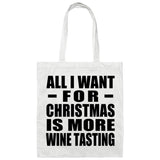 All I Want For Christmas Is More Wine Tasting - Tote Bag White
