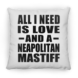 All I Need Is Love And A Neapolitan Mastiff - Throw Pillow