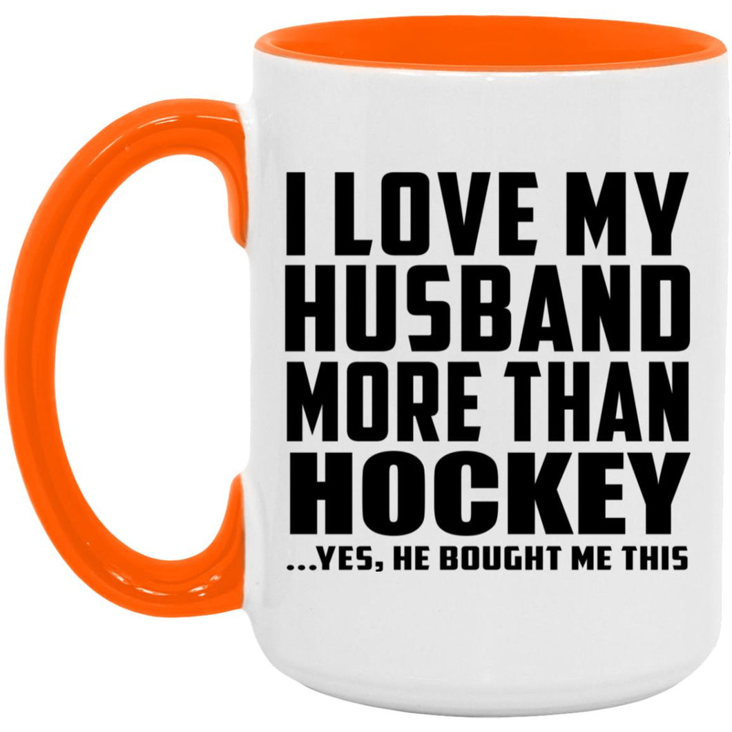 I Love My Husband More Than Hockey - 15oz Accent Mug Orange