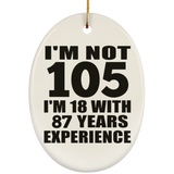 105th Birthday I'm Not 105 I'm 18 With 87 Years Experience - Oval Ornament