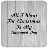 All I Want For Christmas Is My Samoyed Dog - Drink Coaster F