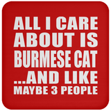 All I Care About Is Burmese Cat - Drink Coaster