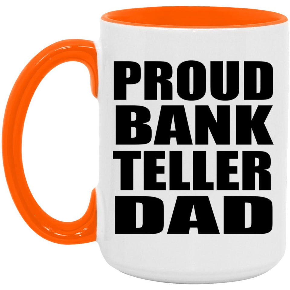 Proud Bank Teller Dad - 15oz Accent Mug Orange
