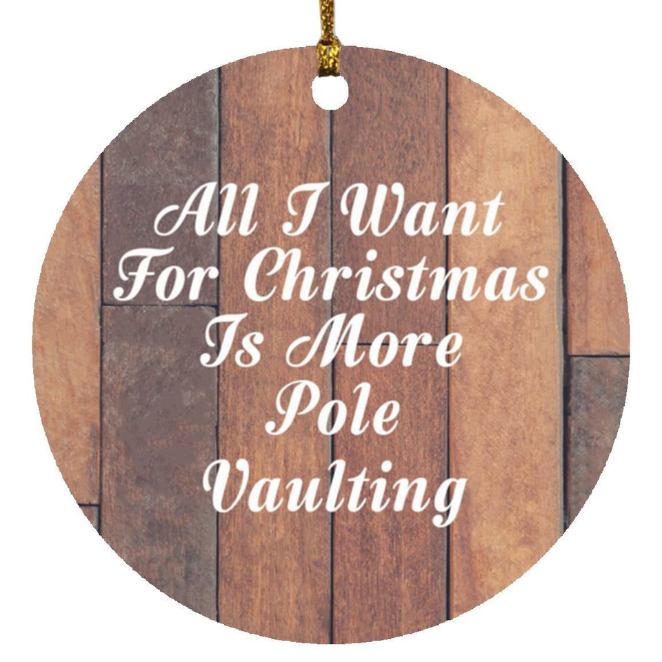 All I Want For Christmas Is More Pole Vaulting - Circle Ornament E