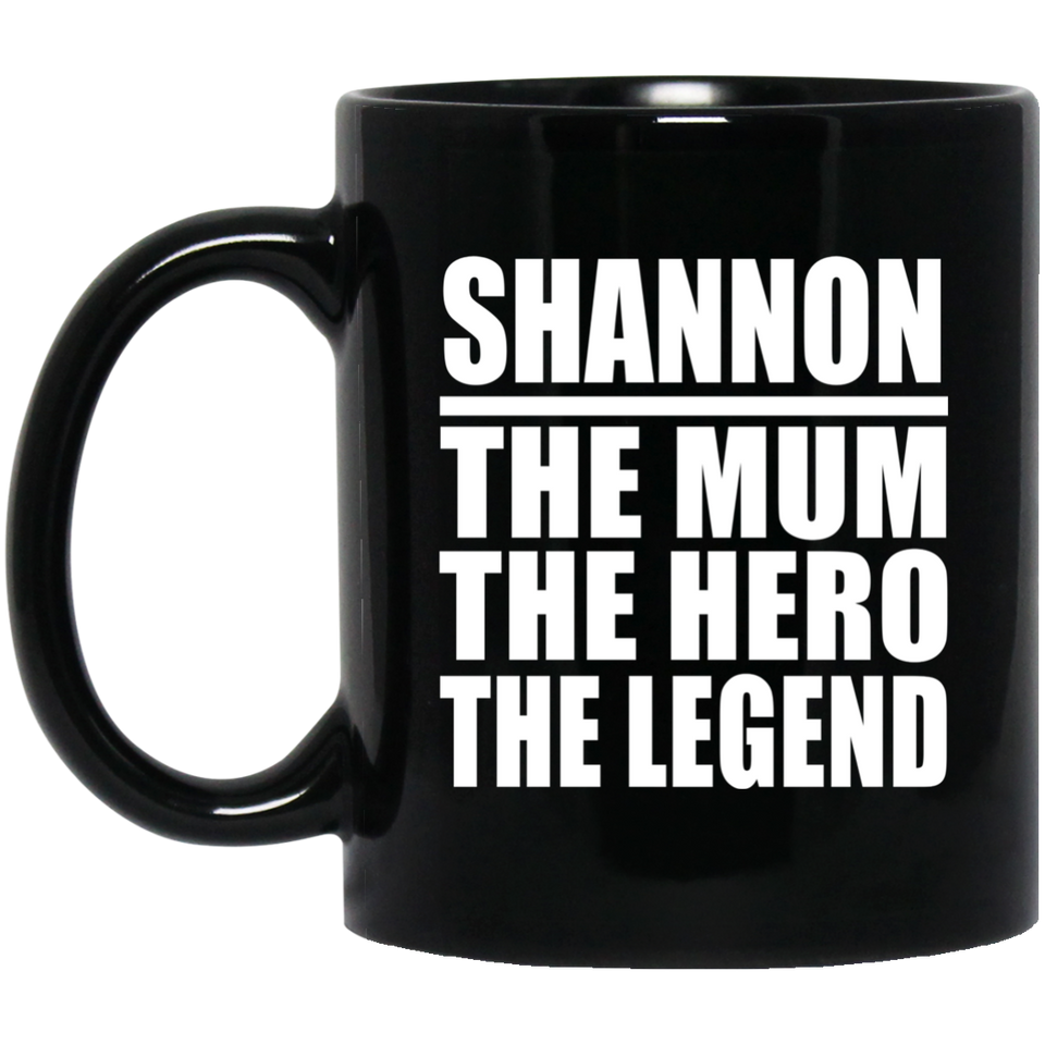 Shannon The Mum The Hero The Legend - 11 Oz Coffee Mug Black