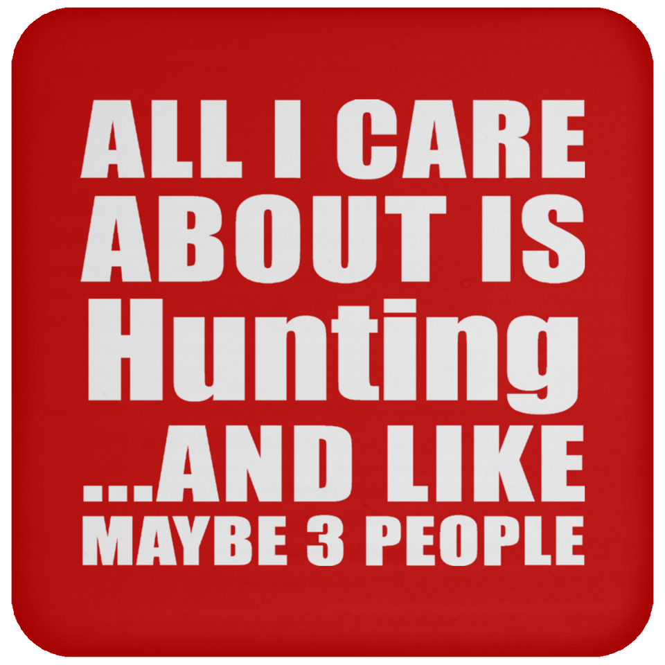 All I Care About Is Hunting - Drink Coaster