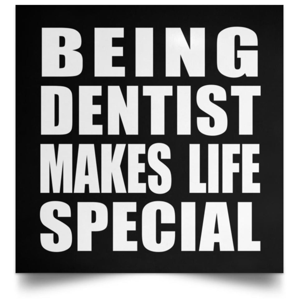 Being Dentist Makes Life Special - Poster Square