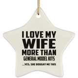 I Love My Wife More Than General Model Kits - Star Ornament