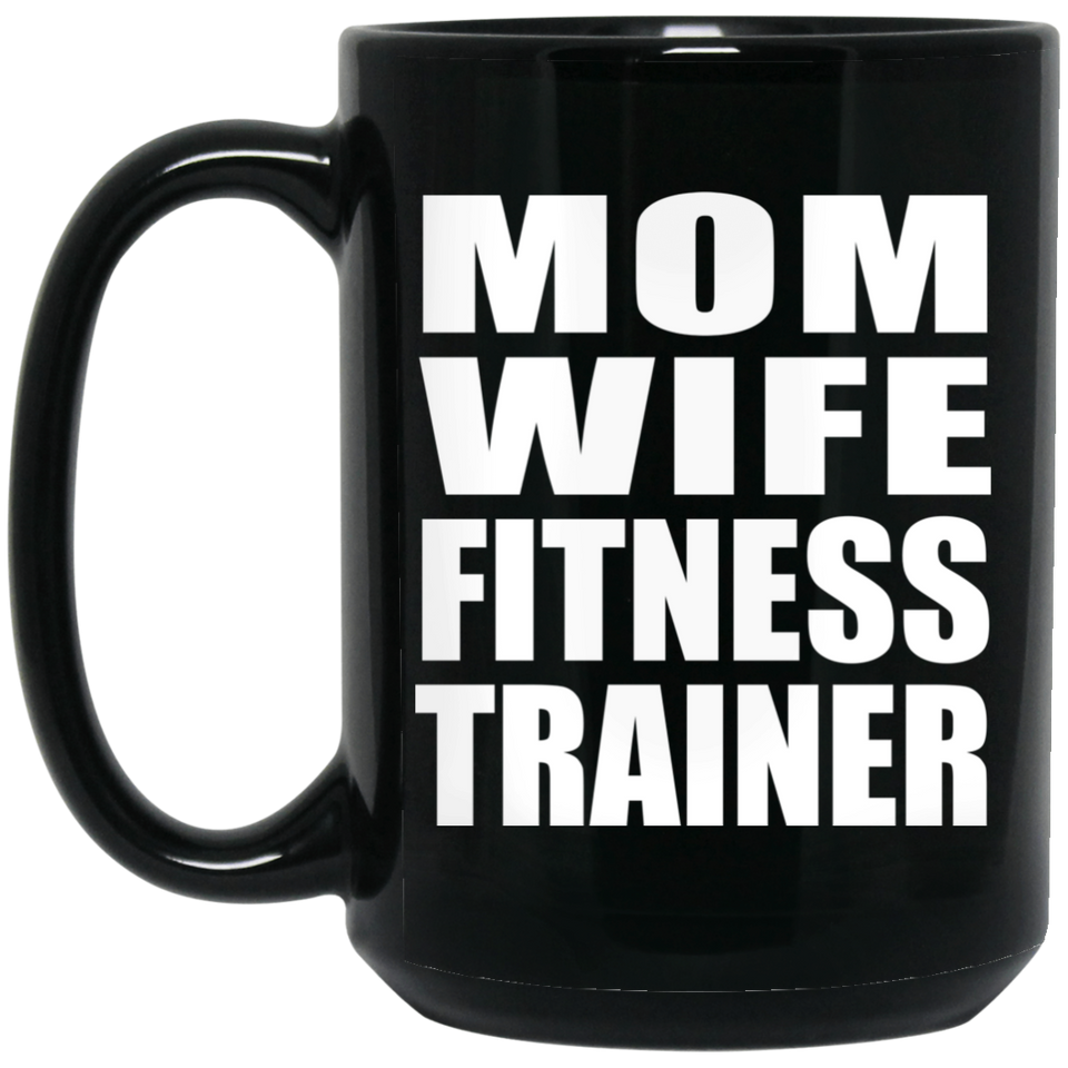 Mom Wife Fitness Trainer - 15oz Coffee Mug Black