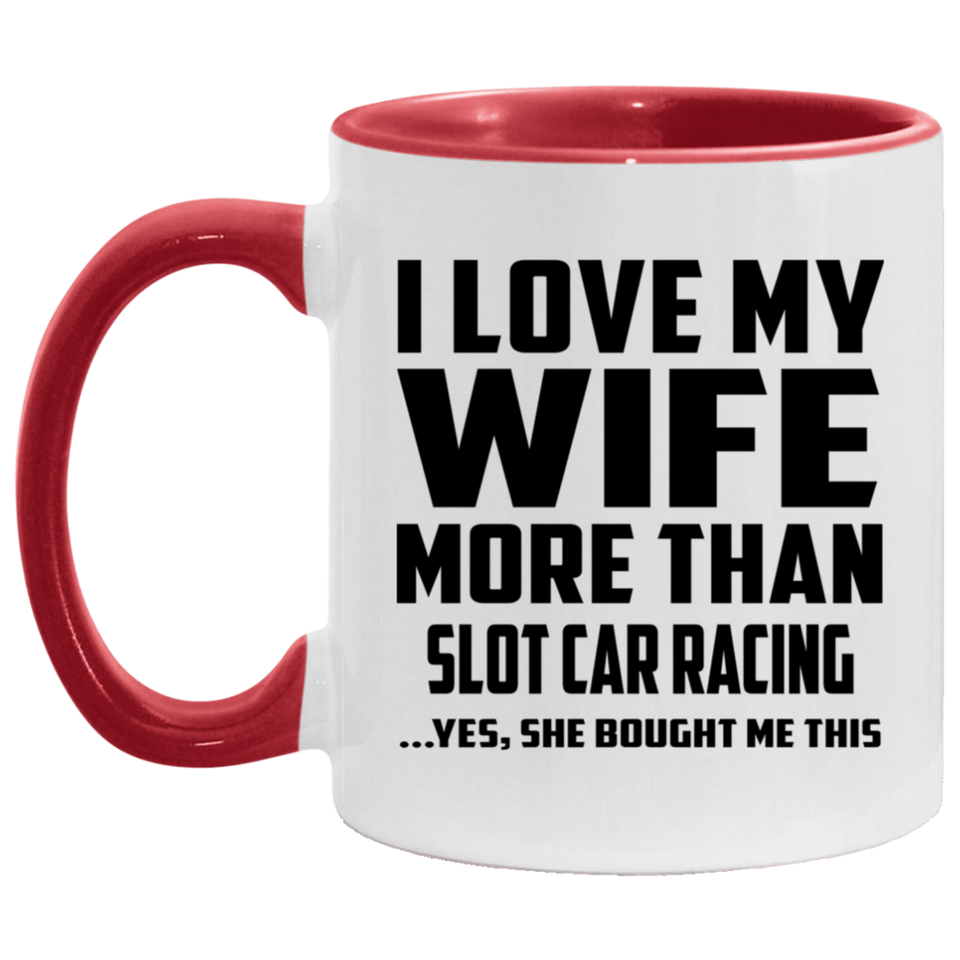 I Love My Wife More Than Slot Car Racing - 11oz Accent Mug Red