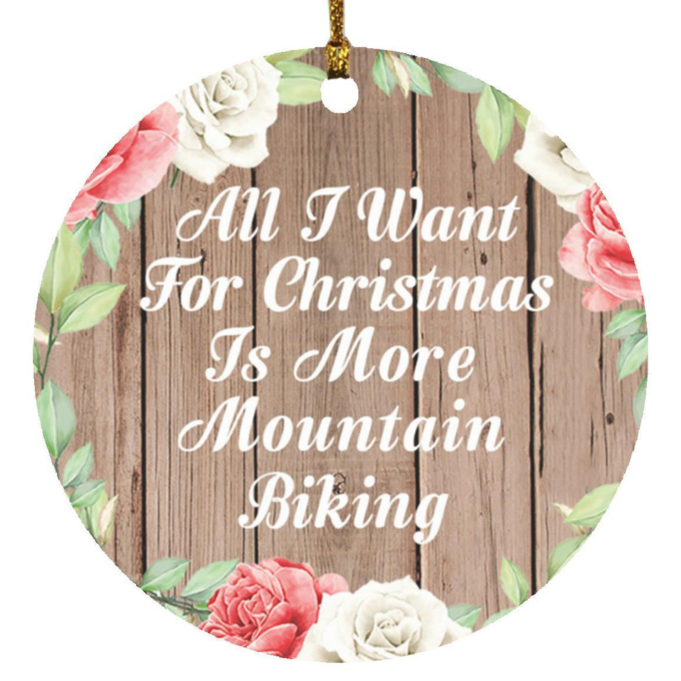 All I Want For Christmas Is More Mountain Biking - Circle Ornament B