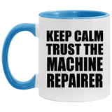 Keep Calm and Trust The Machine Repairer - 11oz Accent Mug Blue