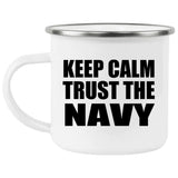 Keep Calm and Trust The Navy - 12oz Camping Mug